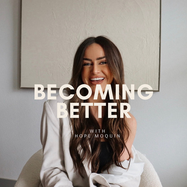Becoming Better with Hope Moquin | Podcast on Spotify
