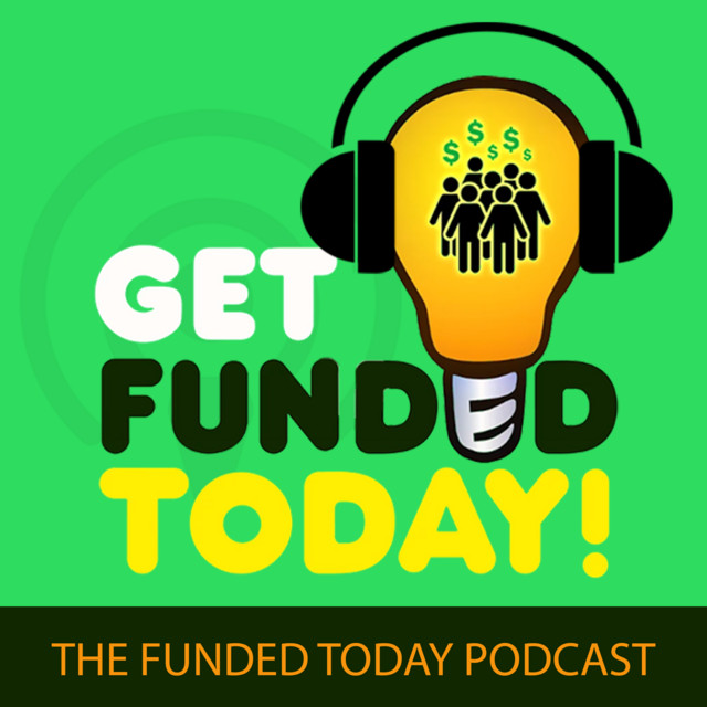 Get Funded Today: The Funded Today Podcast | Podcast on Spotify