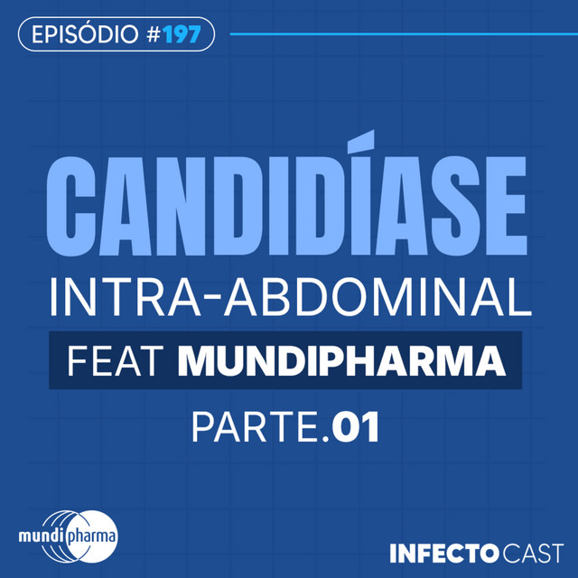 #197 - Candidíase intra-abdominal feat Mundipharma (Parte 1)