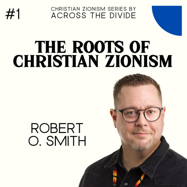 The Roots of Christian Zionism with Robert O. Smith Christian Zionism