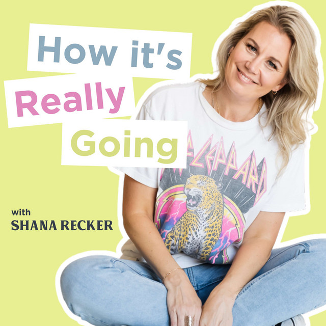 How It's Really Going with Shana Recker | Podcast on Spotify