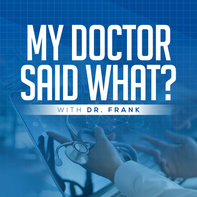 My Doctor Said What? Podcast on Spotify