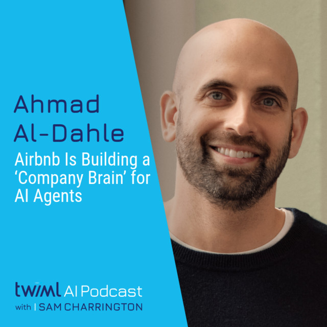 Airbnb Is Building a ‘Company Brain’ for AI Agents with Ahmad Al-Dahle – #781