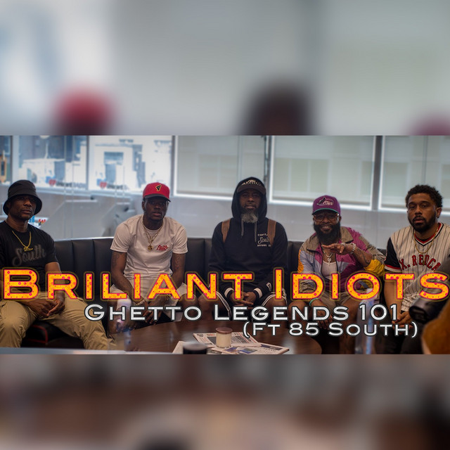 Ghetto Legends 101 (Ft. 85 South) - The Brilliant Idiots | Podcast on ...