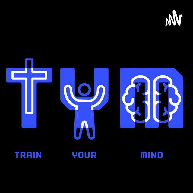 TRAIN YOUR MIND | Podcast on Spotify