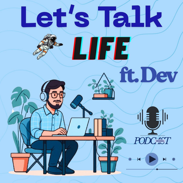 Let's Talk Life ft. Dev | Podcast on Spotify