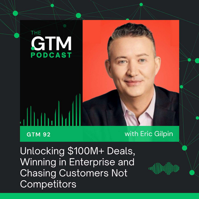 GTM 92: Unlocking $100M+ Deals, Winning in Enterprise and Chasing ...
