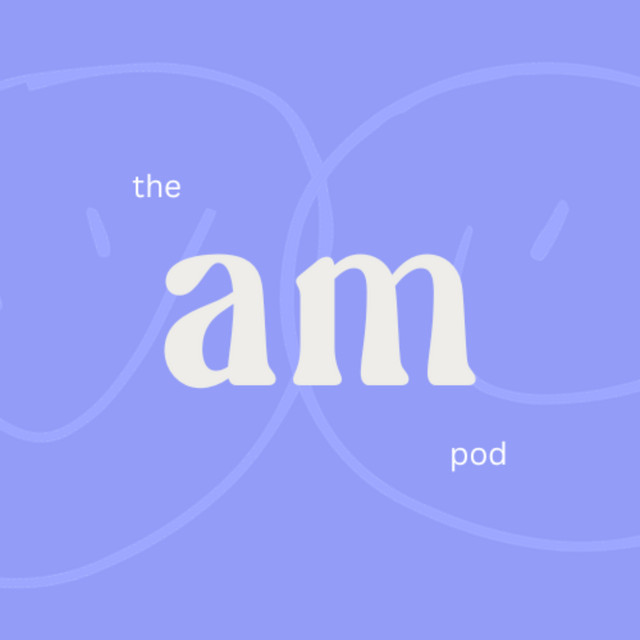 The AM Pod | Podcast on Spotify