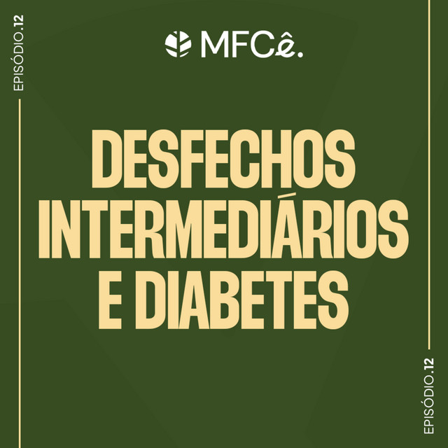 Desfechos intermediários e diabetes | MFCê #12
