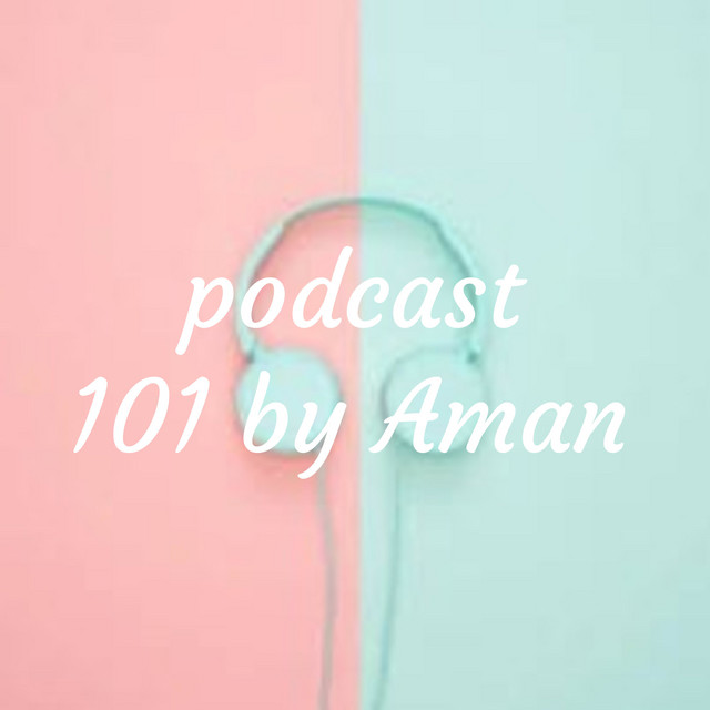 Podcast 101 By Aman Podcast On Spotify
