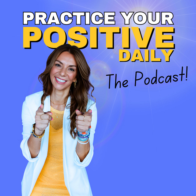 Practice Your Positive Daily | Podcast on Spotify