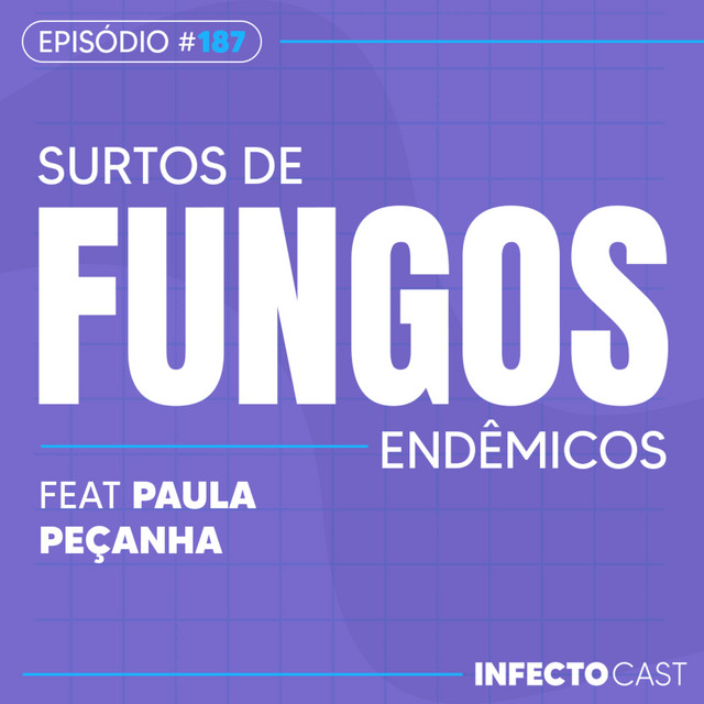 #187 - Surtos de fungos endêmicos feat. Dra. Paula Peçanha