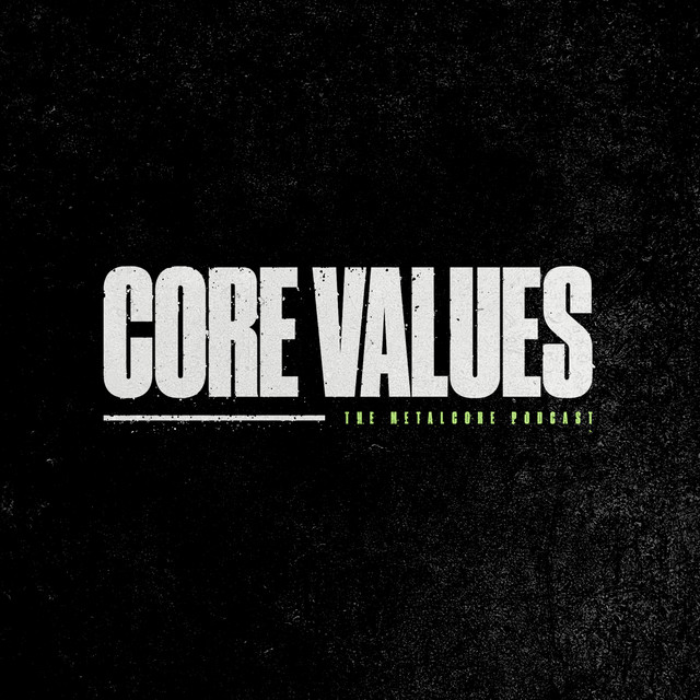 Core Values - The Metalcore Podcast | Podcast on Spotify