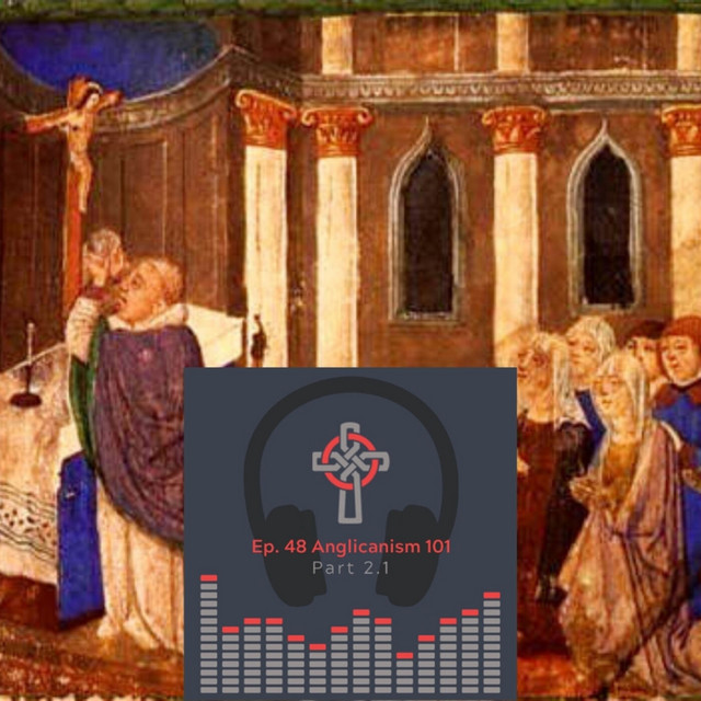 Episode 48 - Anglicanism 101: Why We Do What We Do Part 2.1 ...