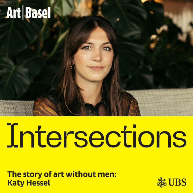 Katy Hessel - Intersections: The Art Basel Podcast | Podcast on Spotify
