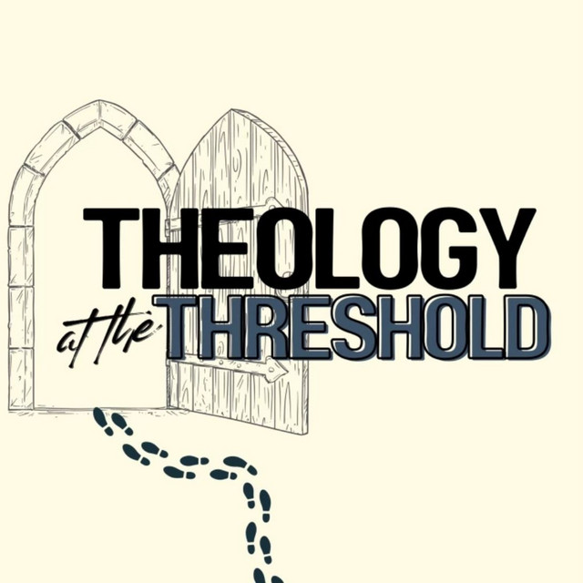 Theology at the Threshold | Podcast on Spotify