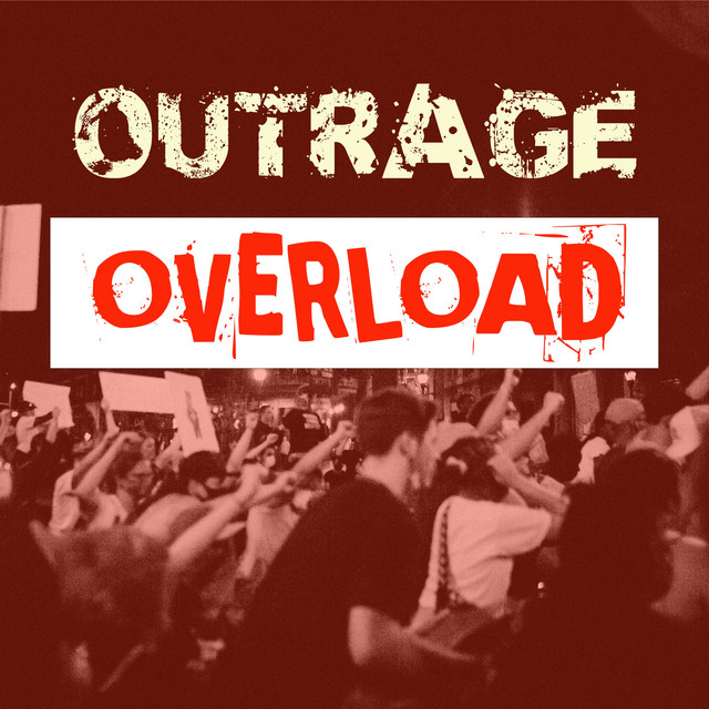 Outrage Overload | Podcast on Spotify