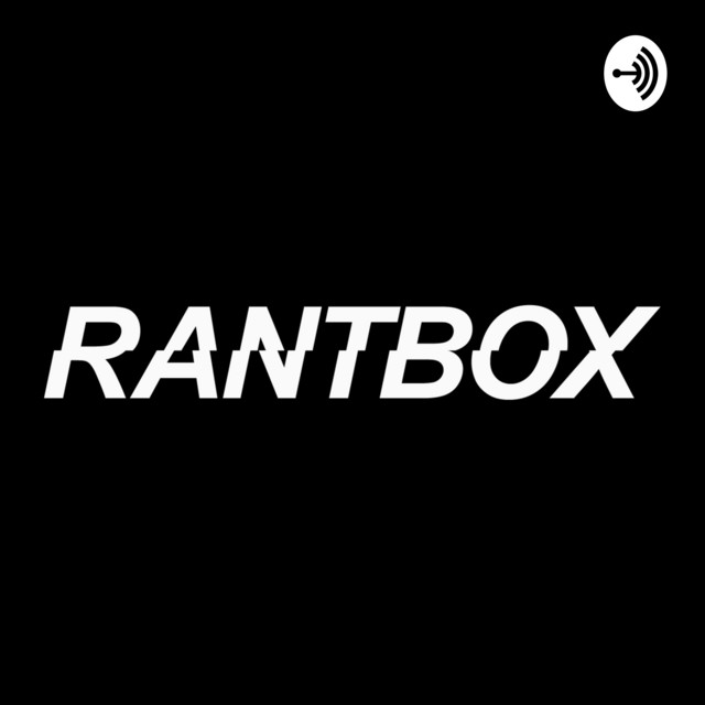 Rantbox TV | Podcast on Spotify