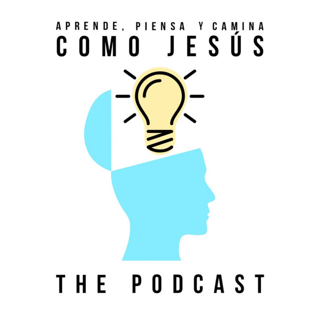 Aprende, Piensa y Camina como Jesús | Podcast on Spotify