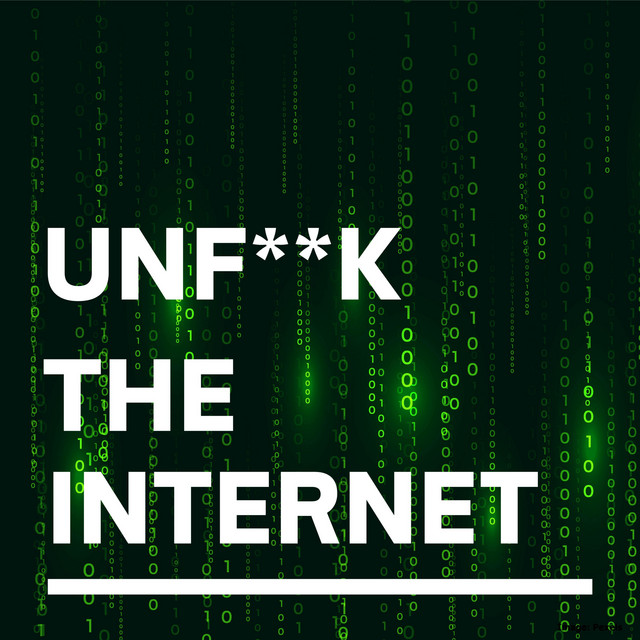 UnF**k the Internet | Podcast on Spotify
