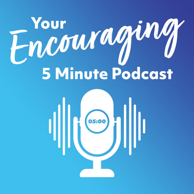Your Encouraging 5 Minute Podcast | Podcast on Spotify