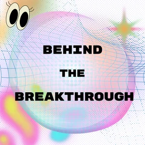 Behind the Breakthrough podcast cover art