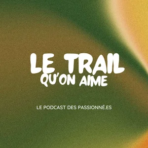 Hors-Série #2 du podcast Le Trail Qu'on Aime avec Valentin Lacroix — glucides, nutrition et performance en trail