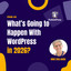 What's Going to Happen With WordPress in 2026?