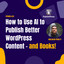How to Use AI to Publish Better WordPress Content - and Books!