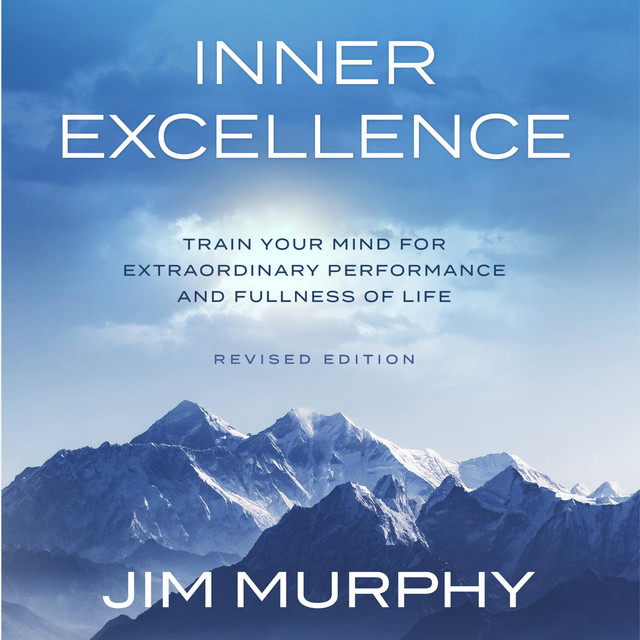 Inner Excellence: Train Your Mind for Extraordinary Performance and the ...