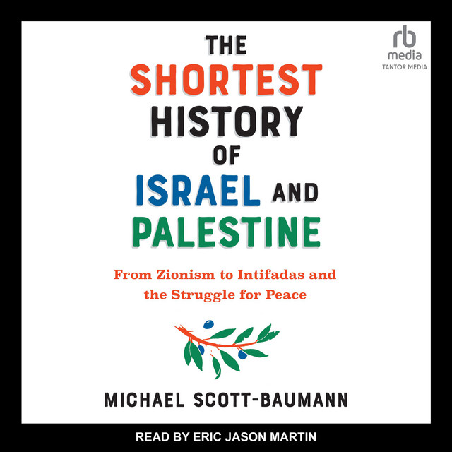 The Shortest History of Israel and Palestine: From Zionism to Intifadas ...