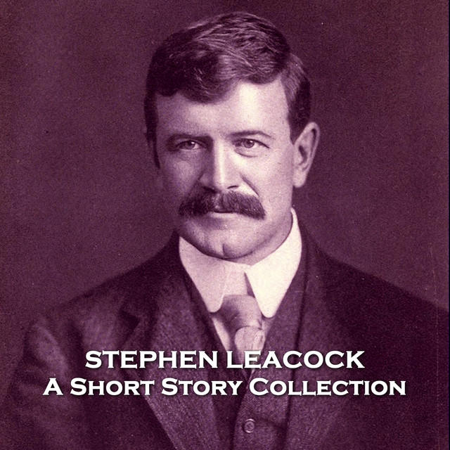 Stephen Leacock - A Short Story Collection: Widely renowned Canadian ...