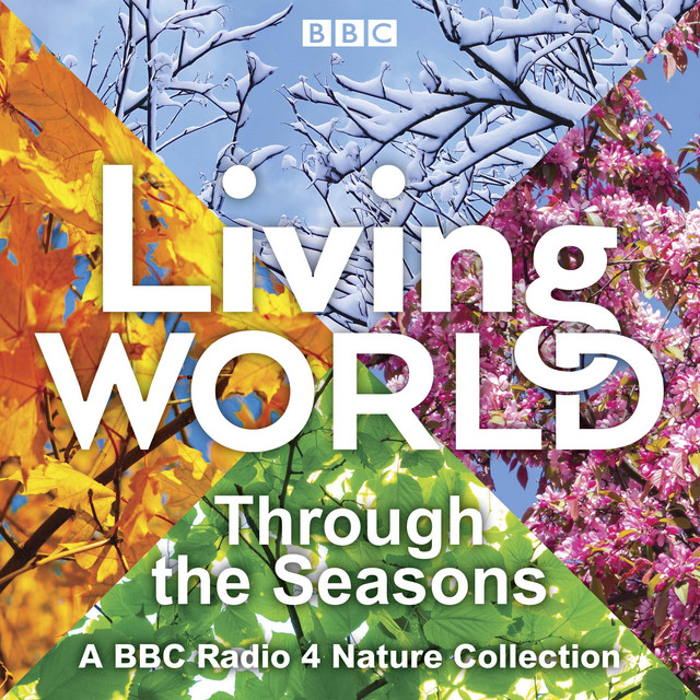 Living World: Through the Seasons: A BBC Radio 4 nature collection ...