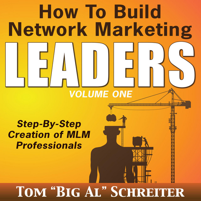How to Build Network Marketing Leaders Volume One: Step-by-Step ...