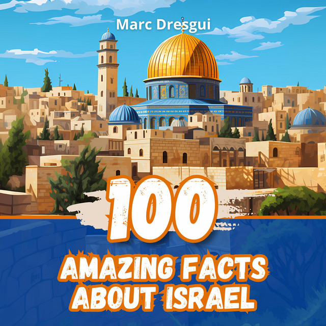 100 Amazing Facts about Israel: Explorations In the Heart of the Middle ...