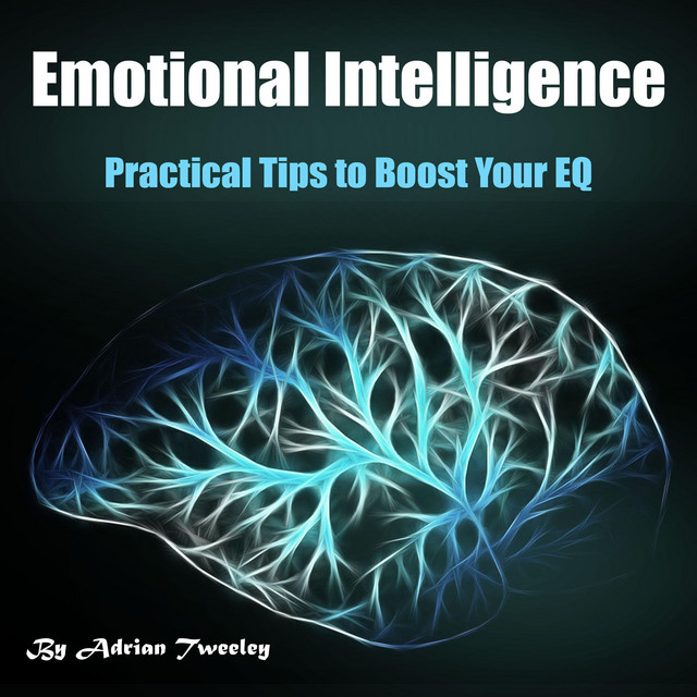 Emotional Intelligence: Practical Tips to Boost Your EQ | Audiobook on ...