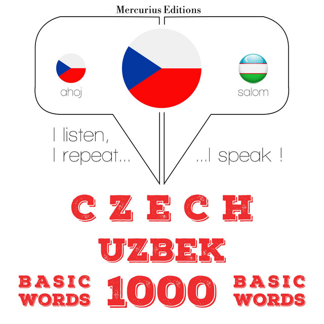 Čeština - Uzbek: 1000 základních slov: I listen, I repeat, I speak ...