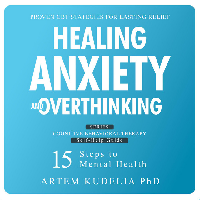 Healing Anxiety and Overthinking: Proven CBT Strategies for Lasting ...