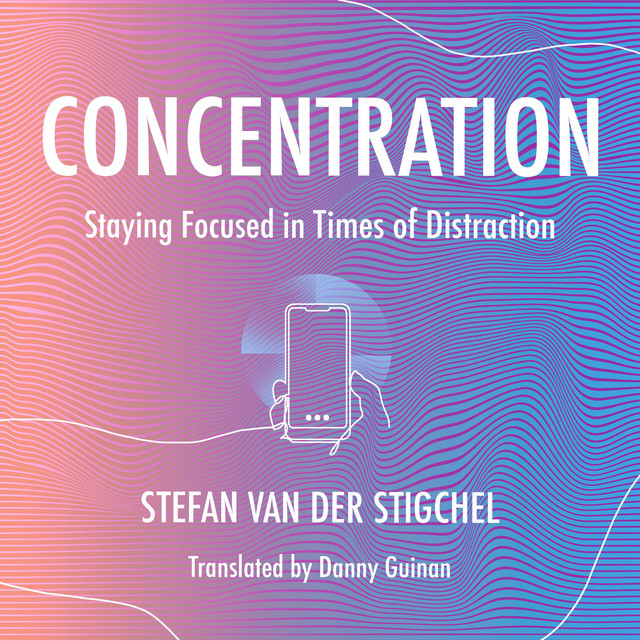 Concentration: Staying Focused in Times of Distraction | Audiobook on ...