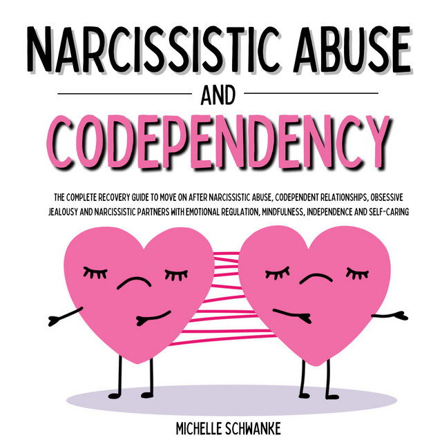 Narcissistic Abuse and Codependency: The Complete Recovery Guide to ...