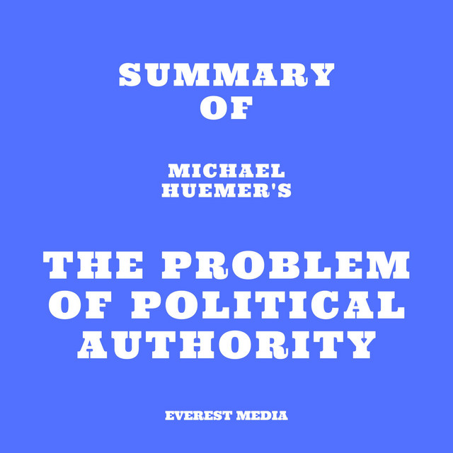 Summary of Michael Huemer's The Problem of Political Authority | Audiobook on Spotify