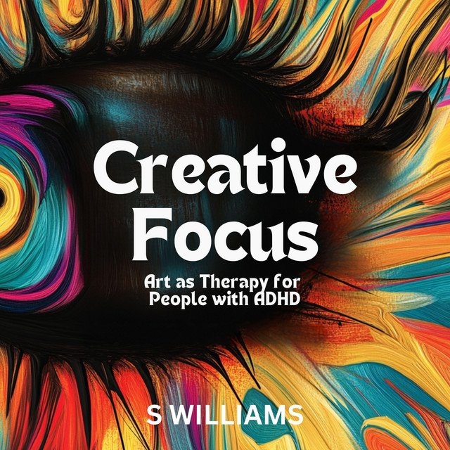 Creative Focus: Art as Therapy for People with ADHD | Audiobook on Spotify