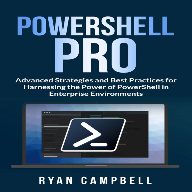 PowerShell Pro: Advanced Strategies and Best Practices for Harnessing ...