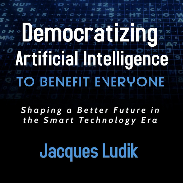 Democratizing Artificial Intelligence To Benefit Everyone: Shaping a ...