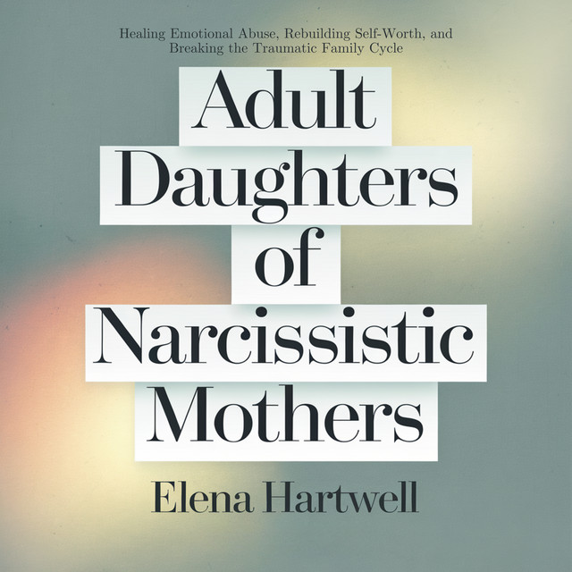 Adult Daughters of Narcissistic Mothers: Healing Emotional Abuse ...