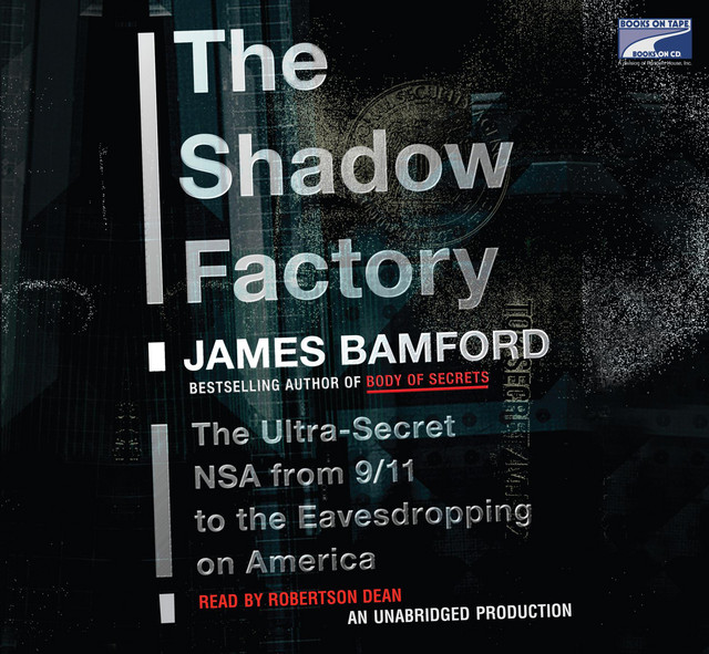 The Shadow Factory: The Ultra-Secret NSA from 9/11 to the Eavesdropping ...