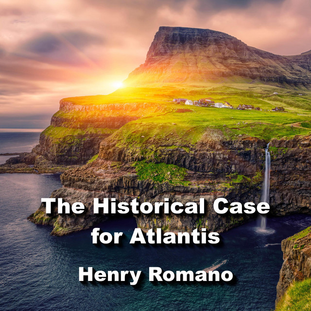 The Historical Case for Atlantis: Exploring Ancient Origins of Humanity ...