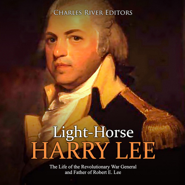 Light Horse Harry Lee The Life Of The Revolutionary War General And