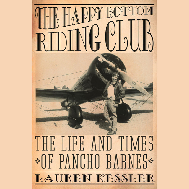 The Happy Bottom Riding Club: The Life and Times of Pancho Barnes ...