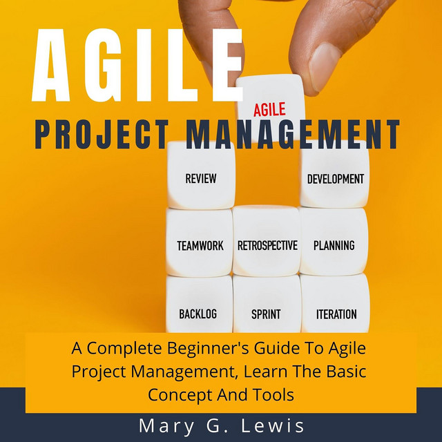 Agile Project Management: A Complete Beginner's Guide to Agile Project ...
